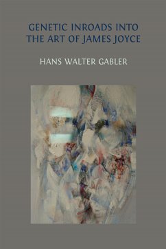 Genetic Inroads into the Art of James Joyce (eBook, ePUB) - Gabler, Hans Walter