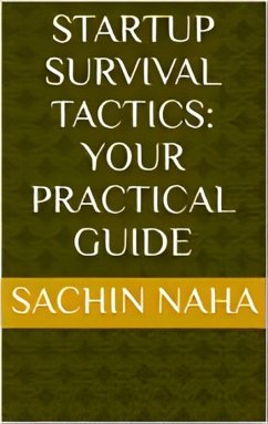 Startup Survival Tactics: Your Practical Guide (eBook, ePUB) - Naha, Sachin