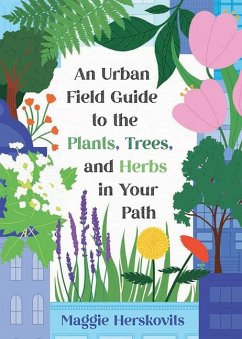 An Urban Field Guide to the Plants, Trees, and Herbs in Your Path - Herskovits, Maggie