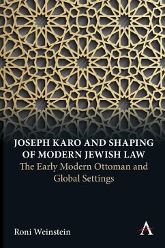 Joseph Karo and Shaping of Modern Jewish Law - Weinstein, Roni