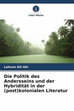 Die Politik des Andersseins und der Hybridität in der (post)kolonialen Literatur - Ait Idir, Lahcen