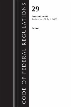 Code of Federal Regulations, Title 29 Labor/ 500-899, Revised as of July 1, 2023 - Office Of The Federal Register (U S