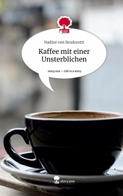 Kaffee mit einer Unsterblichen. Life is a Story - story.one - von Brodorotti, Nadine