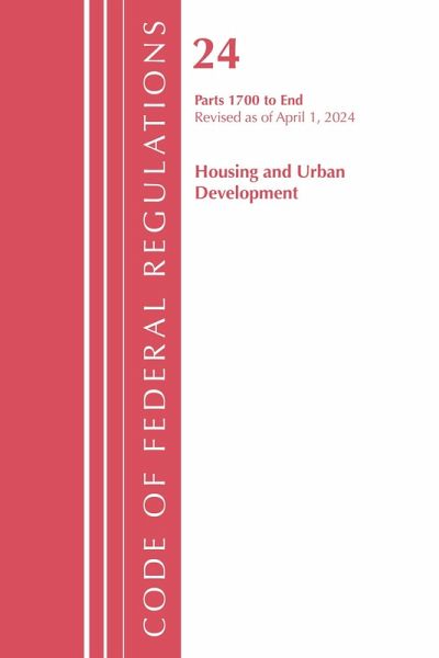 Code of Federal Regulations, Title 24 Housing Urban Dev 1700-End 2024, April 1, 2024 Code of Federal Regulations, Title 24 Housing Urban Dev 1700-End 2024, April 1, 2024