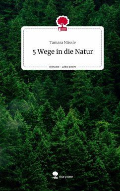 5 Wege in die Natur. Life is a Story - story.one - Nüssle, Tamara