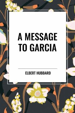 A Message to Garcia - Hubbard, Elbert