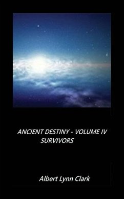 Ancient Destiny Volume IV - Survivors - Clark, Albert Lynn