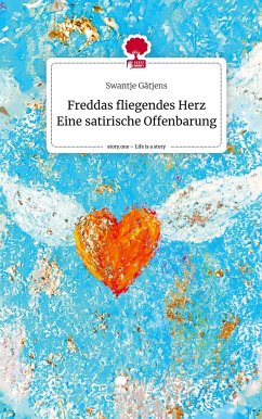 Freddas fliegendes Herz Eine satirische Offenbarung. Life is a Story - story.one - Gätjens, Swantje