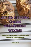 SZTUKA PIECZENIA CHLEBA WEGA¿SKIEGO W DOMU