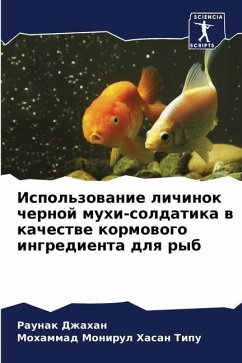 Ispol'zowanie lichinok chernoj muhi-soldatika w kachestwe kormowogo ingredienta dlq ryb - Dzhahan, Raunak;Tipu, Mohammad Monirul Hasan