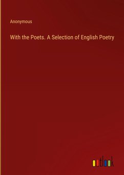 With the Poets. A Selection of English Poetry - Anonymous