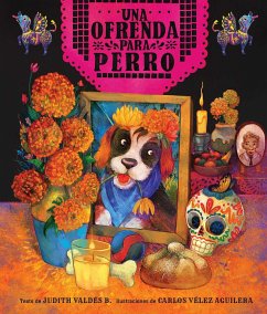 Ofrenda Para Perro (Un Libro Ilustrado del Día de Muertos Para Niños) (an Ofrenda for Perro) (Spanish Edition) - Valdés B, Judith