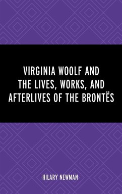 Virginia Woolf and the Lives, Works, and Afterlives of the Brontës - Newman, Hilary