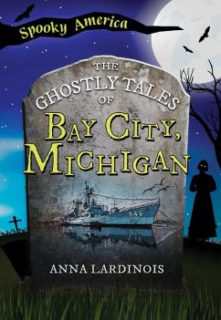 The Ghostly Tales of Bay City, Michigan - Lardinois, Anna