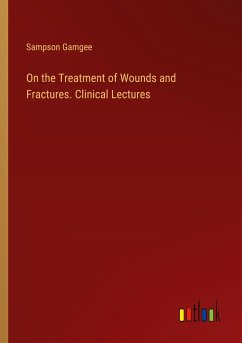 On the Treatment of Wounds and Fractures. Clinical Lectures