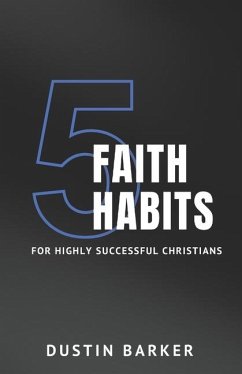 5 Faith Habits for Highly Successful Christians - Barker, Dustin