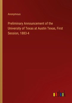 Preliminary Announcement of the University of Texas at Austin Texas, First Session, 1883-4 - Anonymous