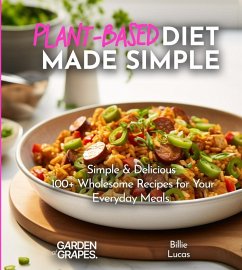 Plant-Based Diet Made Simple Cookbook - Lucas, Billie