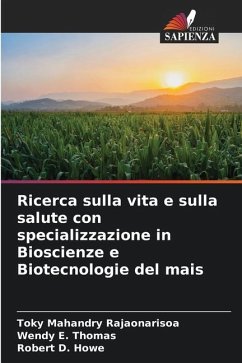 Ricerca sulla vita e sulla salute con specializzazione in Bioscienze e Biotecnologie del mais - Rajaonarisoa, Toky Mahandry;Thomas, Wendy E.;Howe, Robert D.