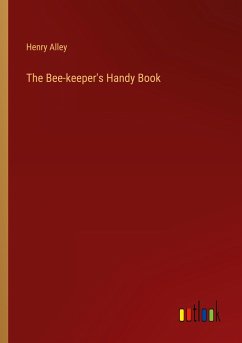 The Bee-keeper's Handy Book - Alley, Henry