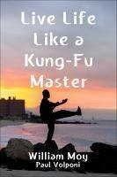 Live Life Like a Kung-Fu Master - Moy, William; Volponi, Paul