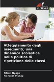 Atteggiamento degli insegnanti; una dinamica scolastica nella politica di ripetizione delle classi