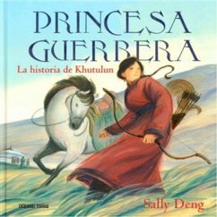 Princesa Guerrera. La Historia de Khutulun - Deng, Sally
