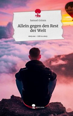 Allein gegen den Rest der Welt. Life is a Story - story.one - Grimm, Samuel