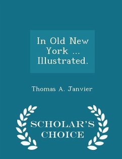 In Old New York ... Illustrated. - Scholar's Choice Edition - Janvier, Thomas A