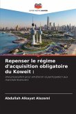 Repenser le régime d'acquisition obligatoire du Koweït :