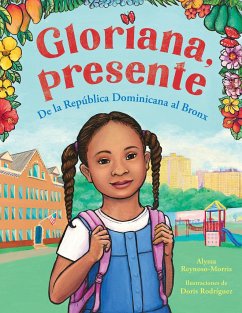 Cover Gloriana, Presente. de la República Dominicana Al Bronx / Gloriana, Presente. a Fir St Day of School Story
