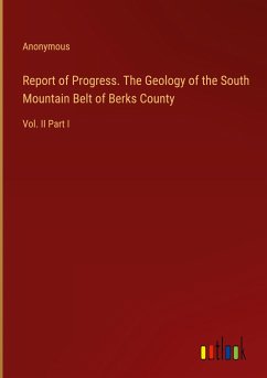 Report of Progress. The Geology of the South Mountain Belt of Berks County - Anonymous