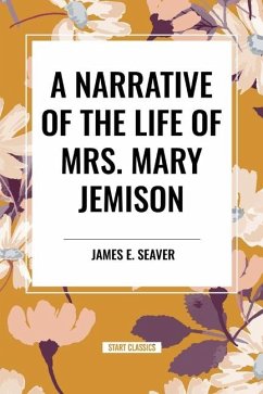 A Narrative of the Life of Mrs. Mary Jemison - Seaver, James E; Jemison, Mary