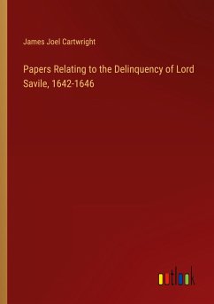 Papers Relating to the Delinquency of Lord Savile, 1642-1646 - Cartwright, James Joel