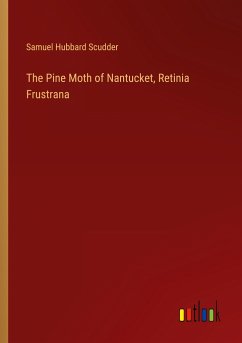 The Pine Moth of Nantucket, Retinia Frustrana - Scudder, Samuel Hubbard