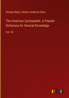 The American Cyclopaedia. A Popular Dictionary for General Knowledge