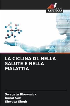 LA CICLINA D1 NELLA SALUTE E NELLA MALATTIA - Bhowmick, Swagata;Sah, Kunal;Singh, Shweta