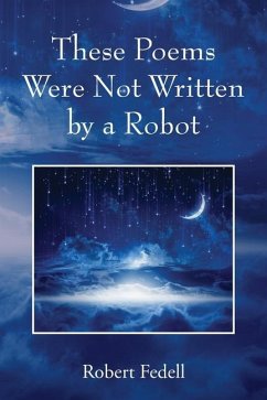 These Poems Were Not Written by a Robot - Fedell, Robert