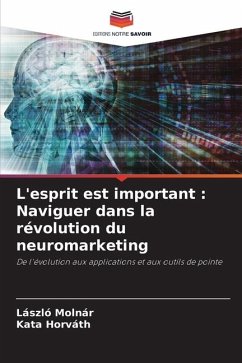 L'esprit est important : Naviguer dans la révolution du neuromarketing - Molnár, László;Horváth, Kata