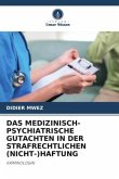 DAS MEDIZINISCH-PSYCHIATRISCHE GUTACHTEN IN DER STRAFRECHTLICHEN (NICHT-)HAFTUNG