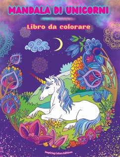 Mandala di unicorni   Libro da colorare   Scene antistress e creative di unicorni per giovani e adulti - Editions, Inspiring Colors