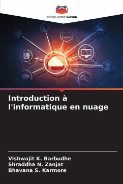 Introduction à l'informatique en nuage - Barbudhe, Vishwajit K.;Zanjat, Shraddha N.;Karmore, Bhavana S.