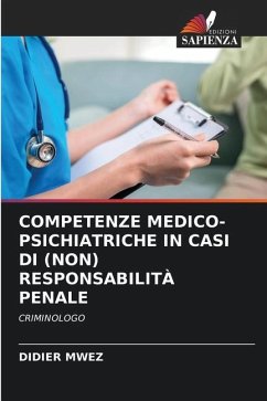 COMPETENZE MEDICO-PSICHIATRICHE IN CASI DI (NON) RESPONSABILITÀ PENALE - MWEZ, DIDIER