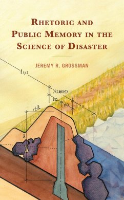 Rhetoric and Public Memory in the Science of Disaster - Grossman, Jeremy R