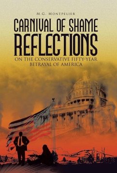 Carnival of Shame Reflections on the Conservative Fifty-Year Betrayal of America - Montpelier, M G