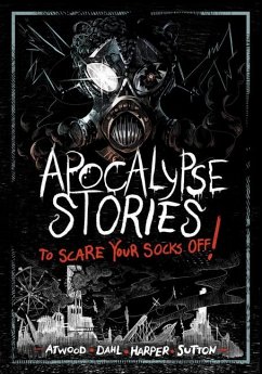 Apocalypse Stories to Scare Your Socks Off! - Dahl, Michael; Atwood, Megan; Harper, Benjamin; Sutton, Laurie S