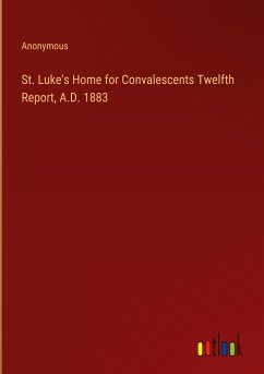St. Luke's Home for Convalescents Twelfth Report, A.D. 1883