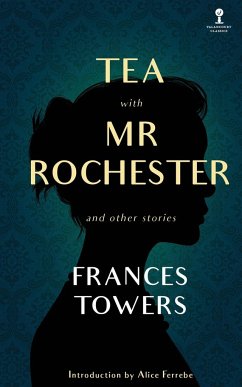Tea with Mr. Rochester and Other Stories - Towers, Frances
