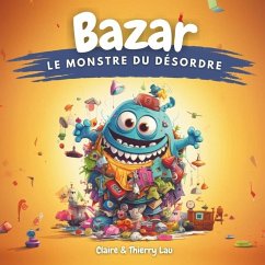 Bazar, le Monstre du Désordre - Lau, Thierry; Lau, Claire