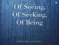 Of Seeing, Of Seeking, Of Being - Himadri Sharma